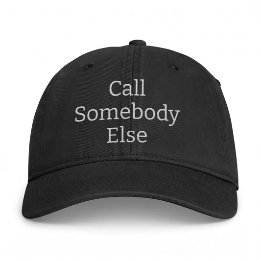 Call Somebody Else Hat — Washed Coastal Baseball Cap