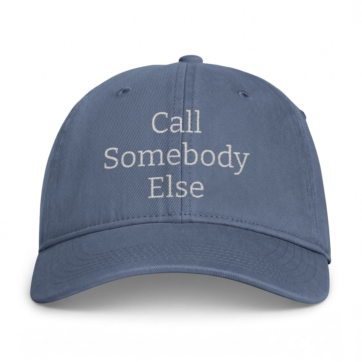 Call Somebody Else Hat — Washed Coastal Baseball Cap
